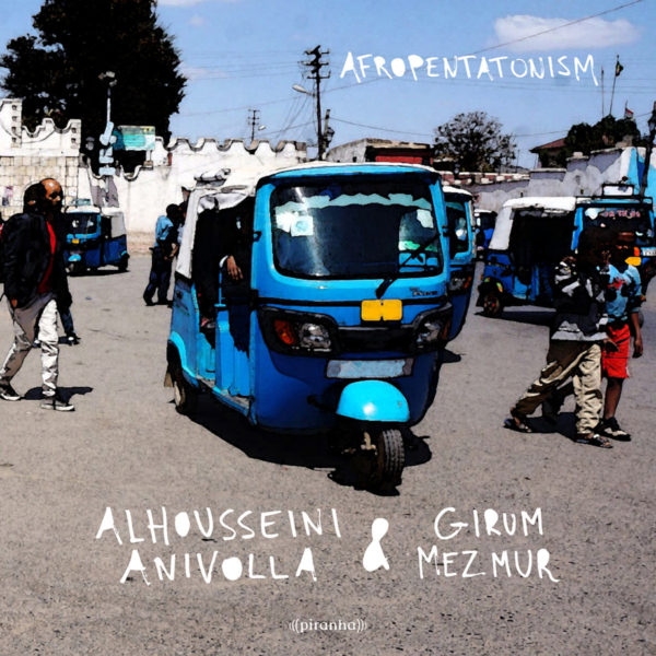 ALHOUSSEINI ANIVOLLA & GIRUM MEZMUR: Afropentatonism